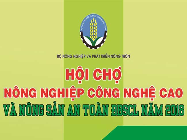 Hội chợ nông nghiệp công nghệ cao và nông sản an toàn Đồng bằng sông Cửu Long tại 4 tỉnh vùng tứ giác Long Xuyên (Hậu Giang, An Giang, Kiên Giang và Cần Thơ) năm 2018